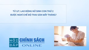 Từ 1/7, lao động nữ sinh con thứ 2 được nghỉ chế độ thai sản mấy tháng?