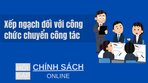 Xếp ngạch đối với công chức chuyển công tác