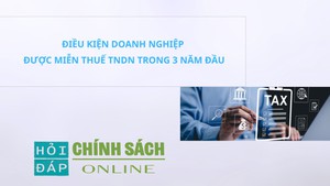 Điều kiện doanh nghiệp được miễn thuế TNDN trong 3 năm đầu