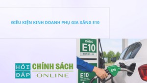 Điều kiện kinh doanh phụ gia xăng E10