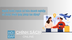 Người nước ngoài sở hữu doanh nghiệp có được miễn giấy phép lao động?