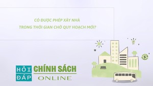 Có được phép xây nhà trong thời gian chờ quy hoạch mới?