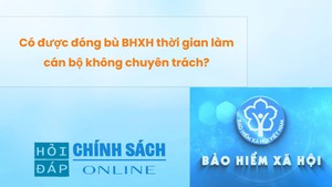 Có được đóng bù BHXH thời gian làm cán bộ không chuyên trách?