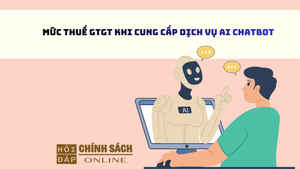Mức thuế GTGT khi cung cấp dịch vụ AI Chatbot