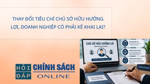 Thay đổi tiêu chí chủ sở hữu hưởng lợi, doanh nghiệp có phải kê khai lại?
